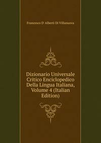 Dizionario Universale Critico Enciclopedico Della Lingua Italiana, Volume 4 (Italian Edition)