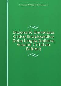 Dizionario Universale Critico Enciclopedico Della Lingua Italiana, Volume 2 (Italian Edition)