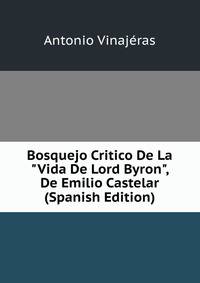 Bosquejo Critico De La "Vida De Lord Byron", De Emilio Castelar (Spanish Edition)