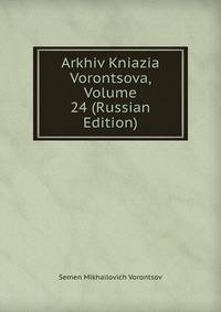 Arkhiv Kniazia Vorontsova, Volume 24 (Russian Edition)