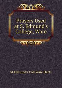 Prayers Used at S. Edmund's College, Ware