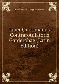 Liber Quotidianus Contrarotulatoris Garderobae (Latin Edition)