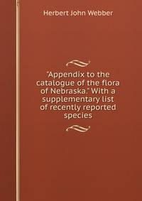 "Appendix to the catalogue of the flora of Nebraska." With a supplementary list of recently reported species
