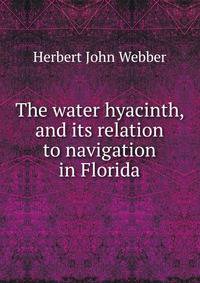 The water hyacinth, and its relation to navigation in Florida