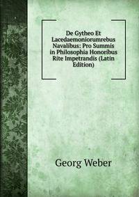 De Gytheo Et Lacedaemoniorumrebus Navalibus: Pro Summis in Philosophia Honoribus Rite Impetrandis (Latin Edition)