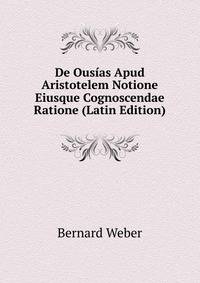 De Ous?as Apud Aristotelem Notione Eiusque Cognoscendae Ratione (Latin Edition)