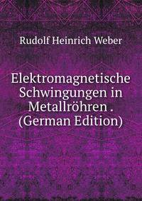 Elektromagnetische Schwingungen in Metallr?hren . (German Edition)