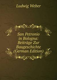 San Petronio in Bologna: Beitr?ge Zur Baugeschichte (German Edition)