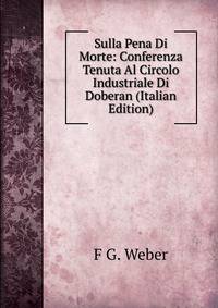 Sulla Pena Di Morte: Conferenza Tenuta Al Circolo Industriale Di Doberan (Italian Edition)