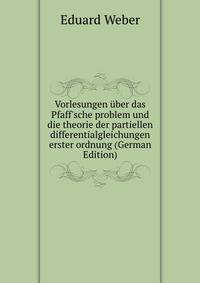 Vorlesungen ?ber das Pfaff'sche problem und die theorie der partiellen differentialgleichungen erster ordnung (German Edition)