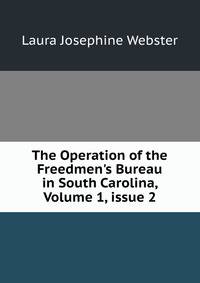 The Operation of the Freedmen's Bureau in South Carolina, Volume 1, issue 2
