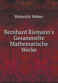 Bernhard Riemann's Gesammelte Mathematische Werke