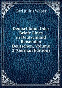 Deutschland, Oder Briefe Eines in Deutschland Reisenden Deutschen, Volume 3 (German Edition)