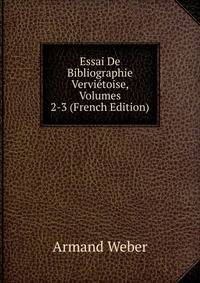 Essai De Bibliographie Vervi?toise, Volumes 2-3 (French Edition)