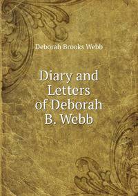 Diary and Letters of Deborah B. Webb