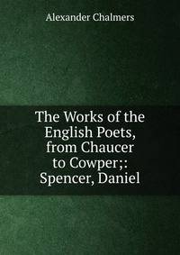 The Works of the English Poets, from Chaucer to Cowper;: Spencer, Daniel