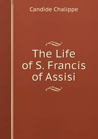 The Life of S. Francis of Assisi