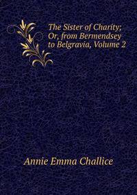 The Sister of Charity; Or, from Bermendsey to Belgravia, Volume 2