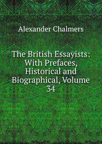 The British Essayists: With Prefaces, Historical and Biographical, Volume 34