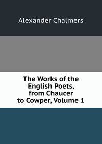 The Works of the English Poets, from Chaucer to Cowper, Volume 1