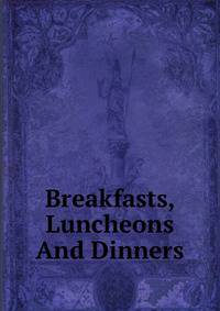 Breakfasts, Luncheons And Dinners