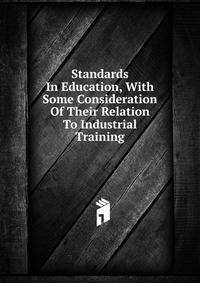 Standards In Education, With Some Consideration Of Their Relation To Industrial Training