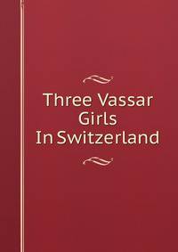 Three Vassar Girls In Switzerland