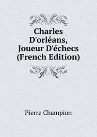 Charles D'orl?ans, Joueur D'?checs (French Edition)
