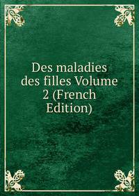 Des maladies des filles Volume 2 (French Edition)