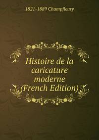 Histoire de la caricature moderne (French Edition)