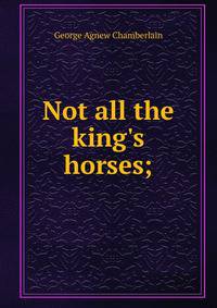 Not all the king's horses;