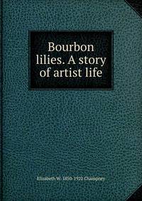 Bourbon lilies. A story of artist life