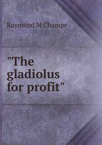 "The gladiolus for profit"
