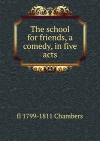 The school for friends, a comedy, in five acts