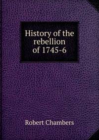 History of the rebellion of 1745-6