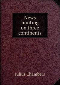 News hunting on three continents