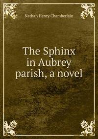 The Sphinx in Aubrey parish, a novel