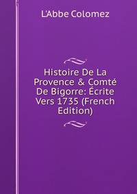 Histoire De La Provence &amp; Comt? De Bigorre: ?crite Vers 1735 (French Edition)