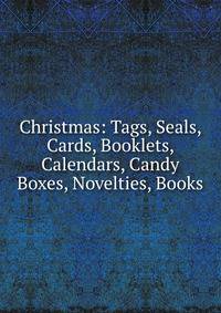 Christmas: Tags, Seals, Cards, Booklets, Calendars, Candy Boxes, Novelties, Books.