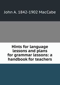Hints for language lessons and plans for grammar lessons: a handbook for teachers