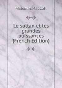 Le sultan et les grandes puissances (French Edition)