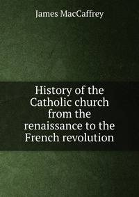 History of the Catholic church from the renaissance to the French revolution
