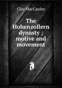 The Hohenzollern dynasty ; motive and movement
