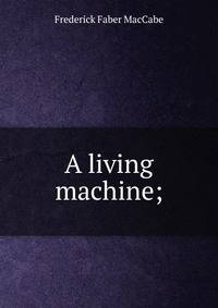 A living machine;