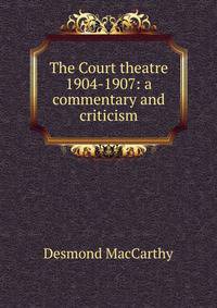 The Court theatre 1904-1907: a commentary and criticism