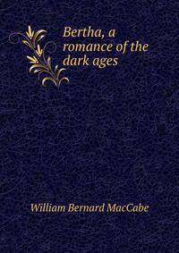 Bertha, a romance of the dark ages