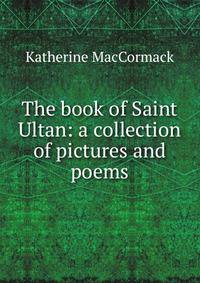 The book of Saint Ultan: a collection of pictures and poems