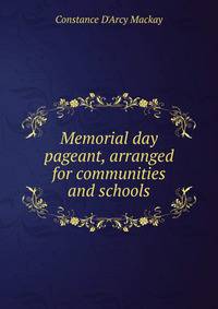 Memorial day pageant, arranged for communities and schools
