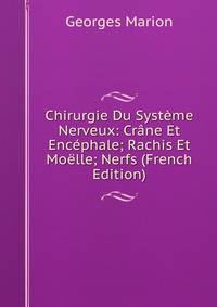 Chirurgie Du Systeme Nerveux: Crane Et Encephale; Rachis Et Moelle; Nerfs (French Edition)
