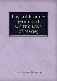 Lays of France: (Founded On the Lays of Marie)